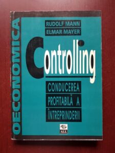 Rudolf Mann, Elmar Mayer - Controlling. Conducerea profitabila a intreprinderii