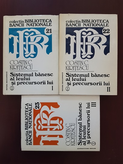 Costin C. Kiritescu - Sistemul banesc al leului si precursorii lui 3 volume