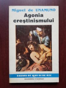 Miguel de Unamuno - Agonia crestinismului
