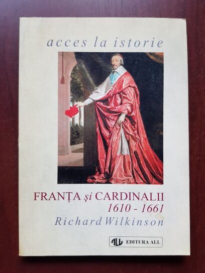 Richard Wilkinson - Franta si cardinalii 1610-1661
