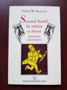 Victor M. Ionescu - Second hand, la mana a doua. Povestiri umoristice (2000, cu autograful si dedicatia autorului)