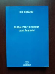 Ilie Rotariu - Globalizare si turism. Cazul Romaniei