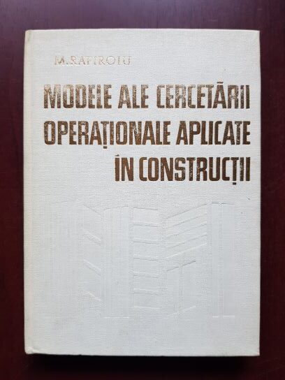 Mihai Rafiroiu - Modele ale cercetarii operationale aplicate in constructii