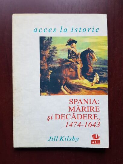 Jill Kilsby - Spania: marire si decadere 1474-1643