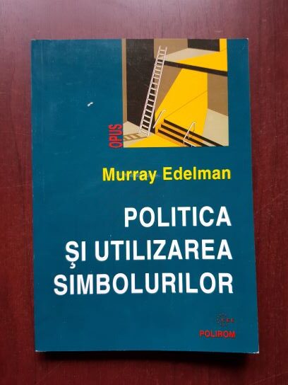 Murray Edelman - Politica si utilizarea simbolurilor