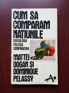 Mattei Dogan, Dominique Pelassy - Cum sa comparam natiunile. Sociologia politica comparativa