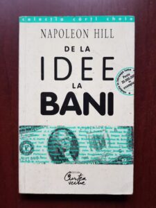 Napoleon Hill - De la idee la bani