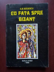 Ilie Badescu - Cu fata spre Bizant
