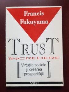 Francis Fukuyama - Trust. Incredere. Virtutile sociale si crearea prosperitatii