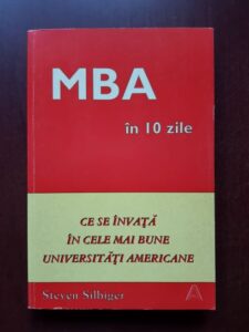 Steven Silbiger - MBA in 10 zile. Ce se invata in cele mai bune universitati americane