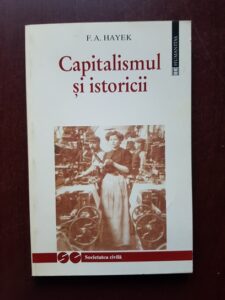 Friedrich A. Hayek - Capitalismul si istoricii