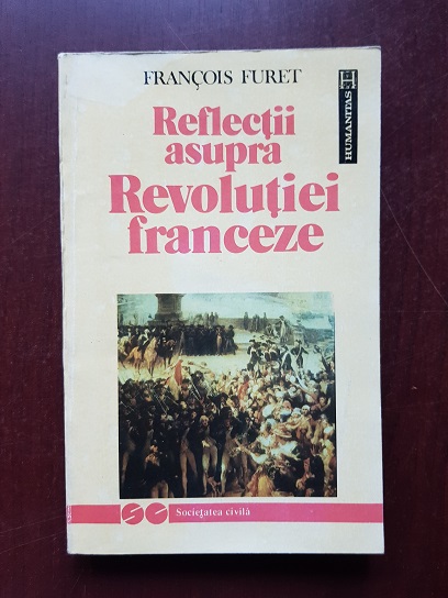 Francois Furet - Reflectii asupra revolutiei franceze