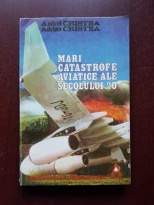 Adrian Cristea - Mari catastrofe aviatice ale secolului 20