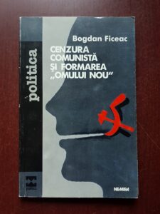 Bogdan Ficeac - Cenzura comunista si formarea ''omului nou'' (1999, cu autograful si dedicatia autorului)