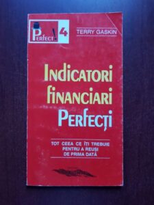 Terry Gaskin - Indicatori financiari perfecti. Tot ceea ce iti trebuie pentru a reusi de prima data