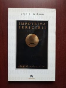 Eric G. Wilson - Impotriva fericirii