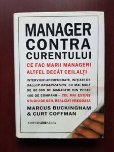 Marcus Buckingham - Manager contra curentului. Ce fac marii manageri, altfel decat ceilalti