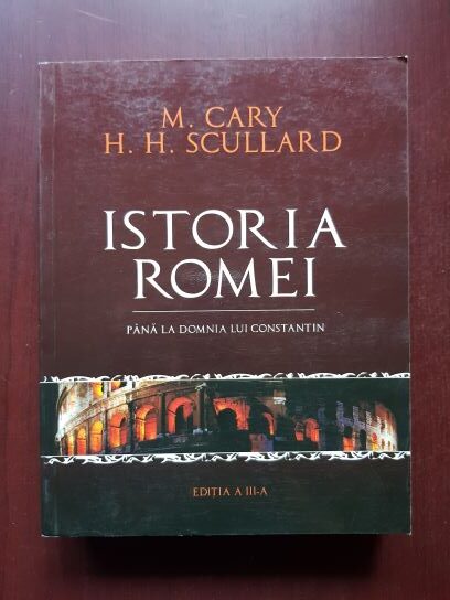 M. Cary, H. H. Scullard - Istoria Romei. Pana la domnia lui Constantin