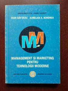 Ioan Gaf-Deac, Aurelian A. Bondrea - Management si marketing oentru tehnologii moderne