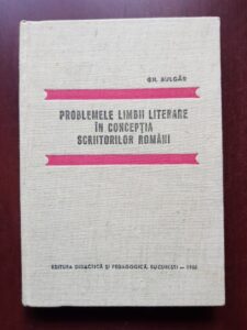 Gh. Bulgar - Problemele limbii literare in conceptia scriitorilor romani