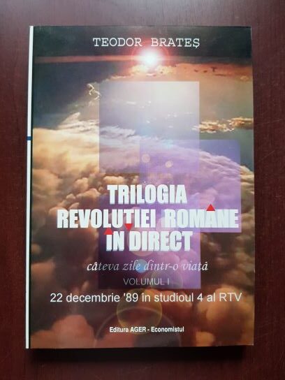 Teodor Brates - Trilogia revolutiei romane in direct volumul 1