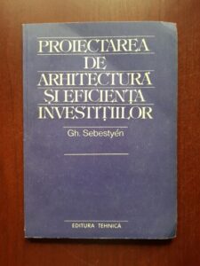 Gh. Sebestyen - Proiectarea de arhitectura si eficienta investitiilor