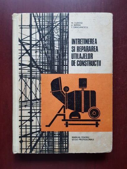 M. Tudose, A. Badea - Intretinerea si repararea utilajelor de constructii