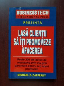 Michael E. Cafferky - Lasa clientii sa iti promoveze afacerea