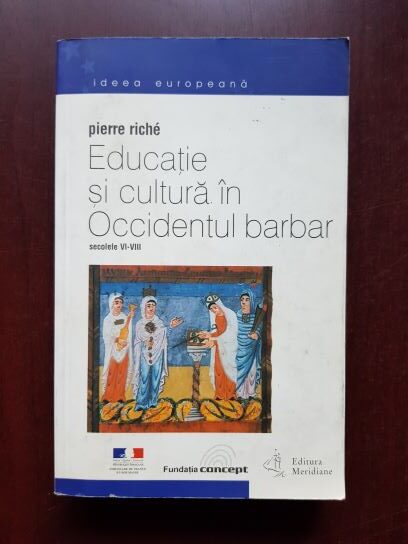Pierre Riche - Educatie si cultura in Occidentul barbar, secolele VI-VIII