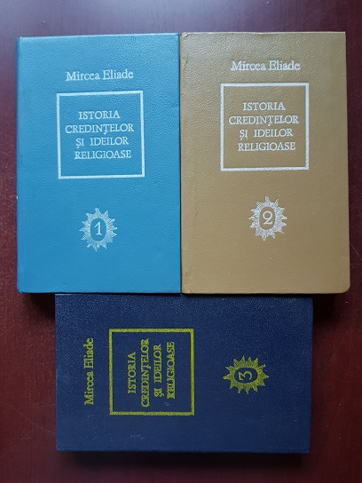 Mircea Eliade - Istoria credintelor si ideilor religioase 3 volume (1992)