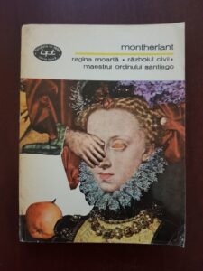 Henry de Montherlant - Regina moarta. Razboiul civil. Maestrul Ordinului Santiago