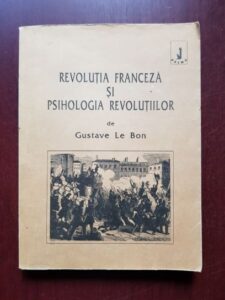Gustave le Bon - Revolutia franceza si psihologia revolutiilor