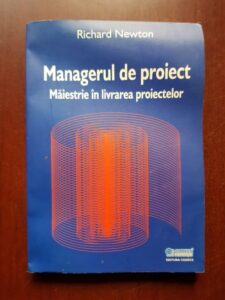 Richard Newton - Managerul de proiect. Maiestrie in livrarea proiectelor
