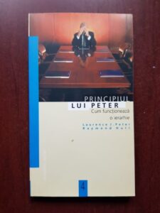 Laurence J. Peter - Principiul lui Peter. Cum functioneaza o ierarhie