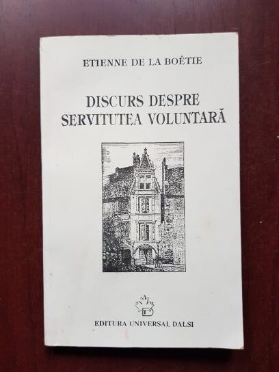 Etienne de La Boetie - Discurs despre servitutea voluntara