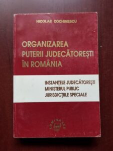 Nicolae Cochinescu - Organizarea puterii judecatoresti in Romania