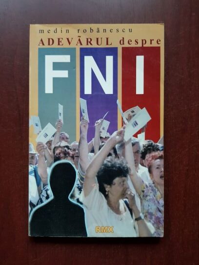 Medin Robanescu - Adevarul despre FNI