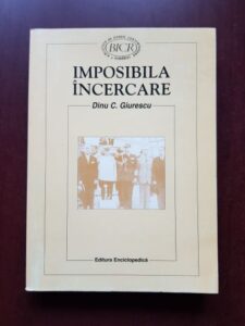 Dinu C. Giurescu - Imposibila incercare (1999, cu autograful si dedicatia autorului)