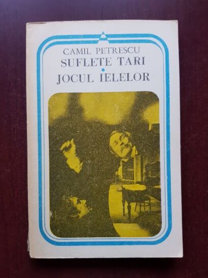 Camil Petrescu - Suflete tari. Jocul ielelor