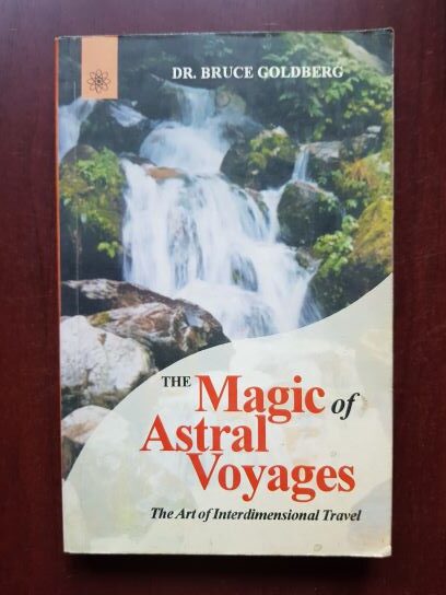 Bruce Goldberg - The Magic of Astral Voyages. The Art of Interdimensional Travel