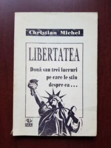Christian Michel - Libertatea. Doua sau trei lucruri pe care le stiu despre ea...