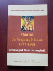 Nectarie Antonopoulos - Sfantul Arhiepiscop Luca 1877-1961. Chirurgul fara de arginti