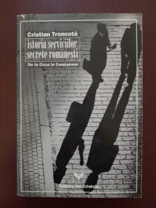 Cristian Troncota - Istoria serviciilor secrete romanesti. De la Cuza la Ceausescu