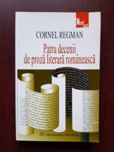 Cornel Regman - Patru decenii de proza literara romaneasca