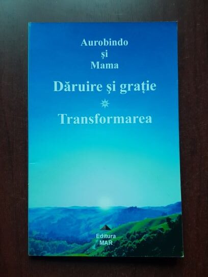 Aurobindo si Mama - Daruire si gratie. Transformarea