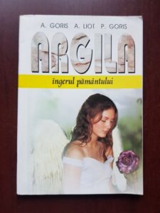 A. Goris, A. Liot - Argila, ingerul pamantului