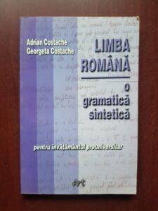 Adrian Costache, Georgeta Costache - Limba romana. O gramatica sintetica. Pentru invatamantul preuniversitar