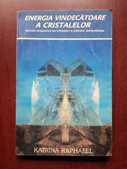 Katrina Raphaell - Energia vindecatoare a cristalelor