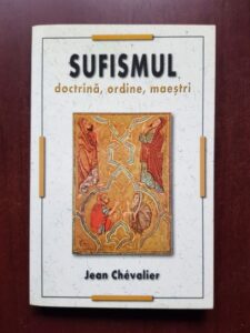 Jean Chevalier - Sufismul. Doctrina, ordine, maestri