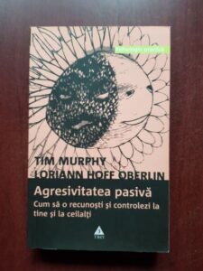 Tim Murphy - Agresivitatea pasiva. Cum sa o recunosti si controlezi la tine si la ceilalti